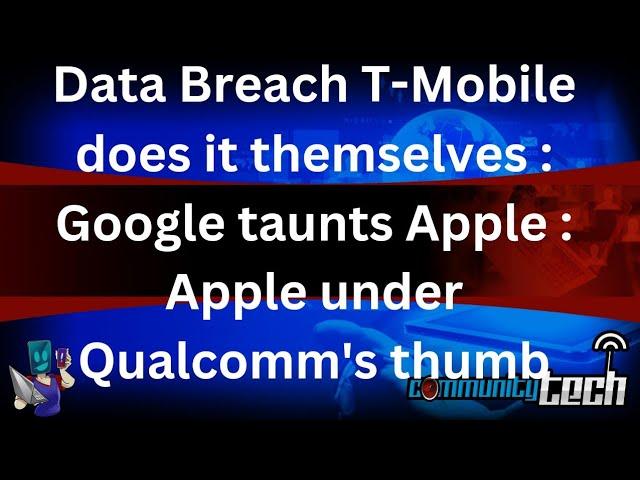 Data Breach T-Mobile does it themselves || Google taunts Apple || Apple under Qualcomm's thumb