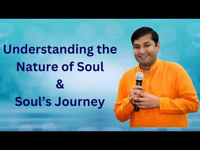 Understanding the Nature of Soul & Soul's Journey