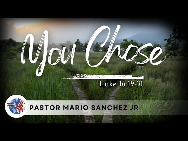 You Chose  ( Luke 16:19-31 )Pastor Mario Sanchez Jr. 12/1/2024