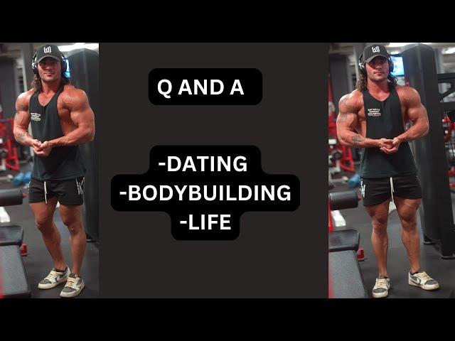 Q AND A// ADVICE ON DATING, BODYBUILDING, AND LIFE PART 1