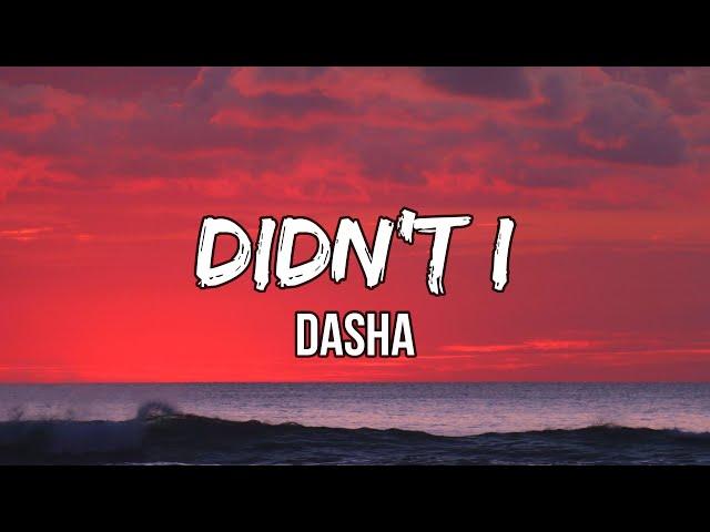 Dasha - Didn't I (Lyrics) | Didn't I swear you were dead to me?