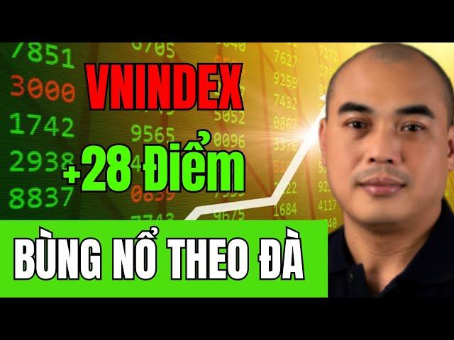 Phiên bùng nổ theo đà tăng 28 điểm (2.4%) KLGD lớn Và Hành Động