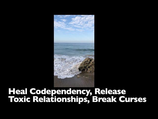 Heal Codependency, Release Toxic Relationships, Release Toxic Twin Flame Connections