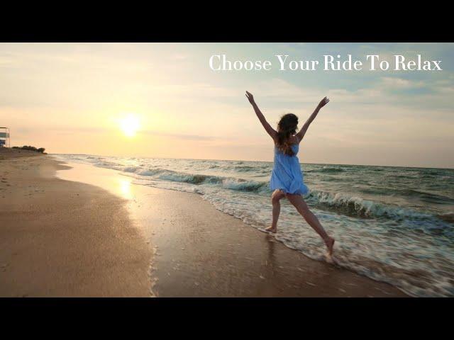 CHOOSE YOUR RIDE TO RELAX -