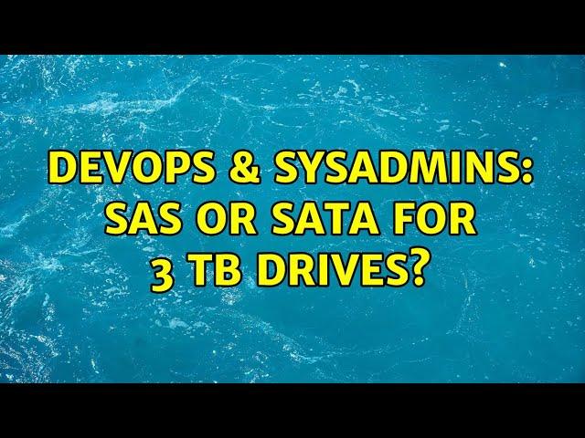 DevOps & SysAdmins: SAS or SATA for 3 TB drives? (5 Solutions!!)