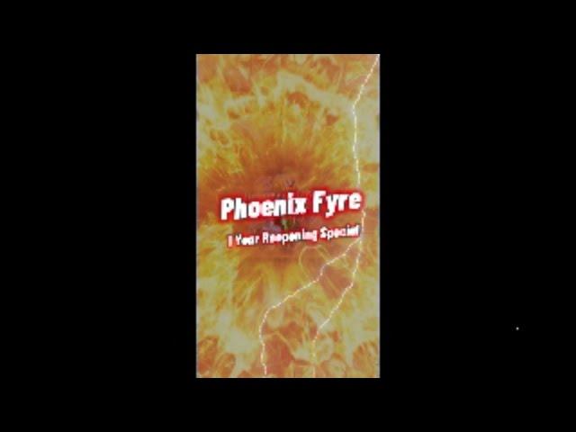 Phoenix Fyre 1 Year Reopening Special!