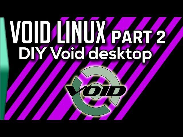 Void Linux part 2!