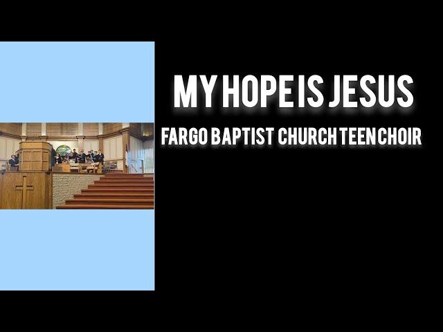 My Hope Is Jesus|Fargo Baptist Church teen choir