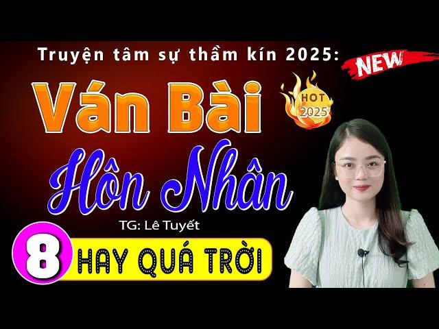 [Tập 8] VÁN BÀI HÔN NHÂN - Nghe 5 Phút đã thấy hấp dẫn - MC Thu Huệ 2025