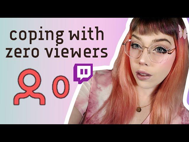 how to cope with 0 viewers  || twitch tips for beginner streamers