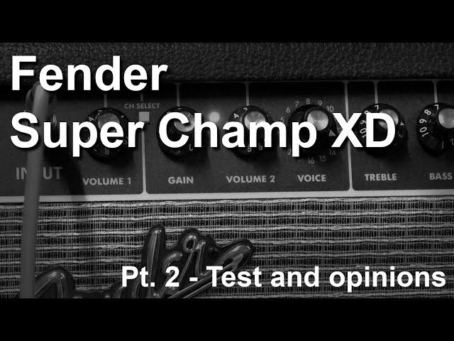 Fender Super Champ XD - Quick test and my opinion (Part 2 of 2)