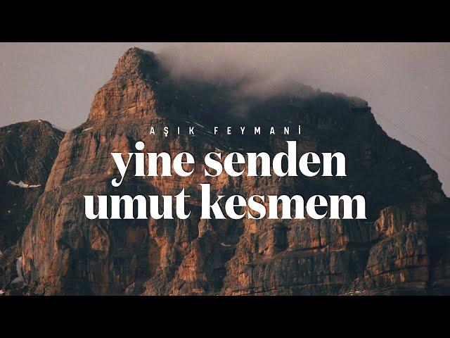 Yine Senden Umut Kesmem | Aşık Feymani [Şiir]