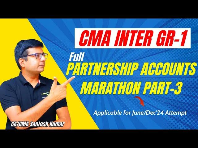 Complete Partnership Accounts Marathon | CMA Inter Gr-1 | By CA/CMA Santosh Kumar Sir