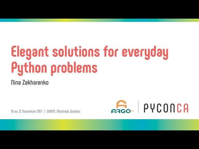 Elegant solutions for everyday Python problems (Nina Zakharenko)