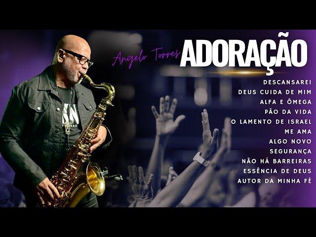 The Best of ADORAÇÃO Instrumental SAX - ANGELO TORRES / God takes care of me / Something New