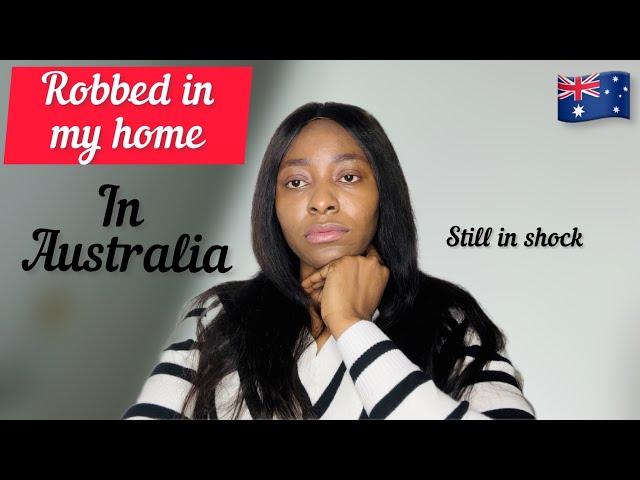 I WAS R*BBED IN MY OWN HOME IN AUSTRALIA | IS AUSTRALIA REALLY SAFE? STILL IN SHOCK