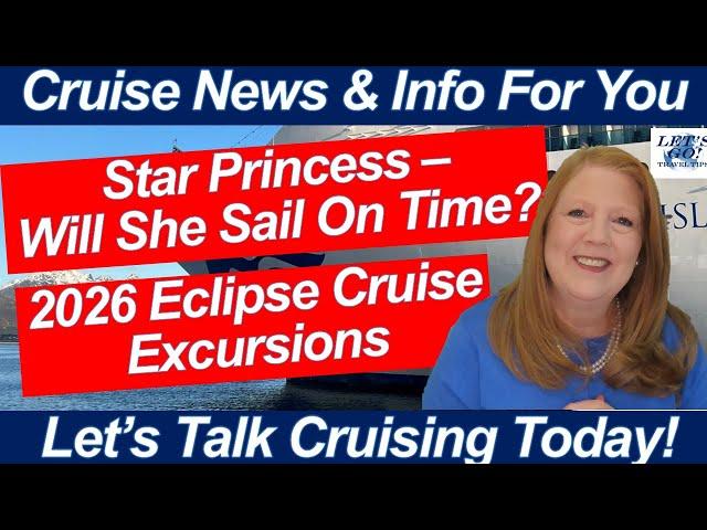 CRUISE NEWS! Will Star Princess Sail On Time? 2026 Eclipse Cruise Ports & Rome Jubilee Travel Tips!