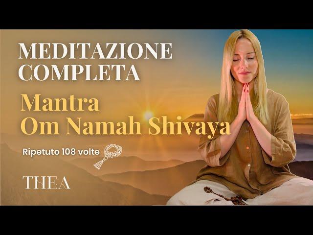 MEDITAZIONE COMPLETA Mantra Om Namah Shivaya ripetuto 108 volte | Thea Crudi