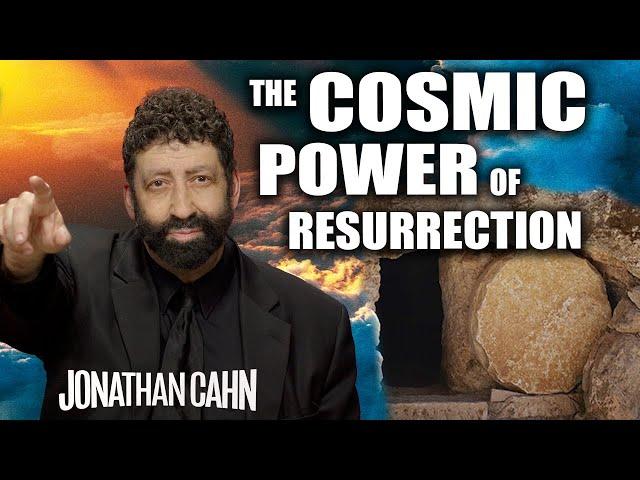 The Cosmic Power of Resurrection | Jonathan Cahn Sermon