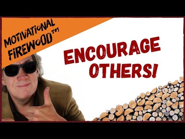 The Power of Encouragement (How to Be Encouraging)