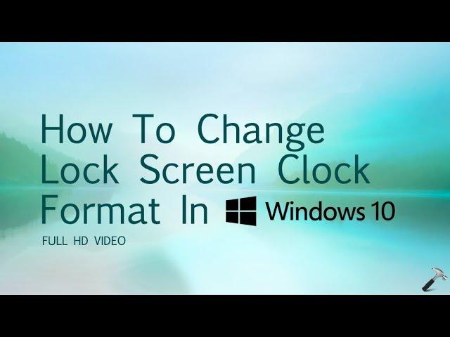 How To Change Lock Screen Clock Format In Windows 10