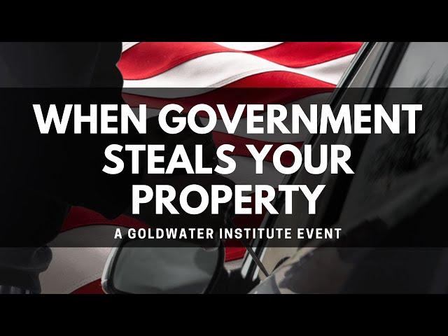 When Government Steals Your Property: A Goldwater Institute Event about Civil Asset Forfeiture