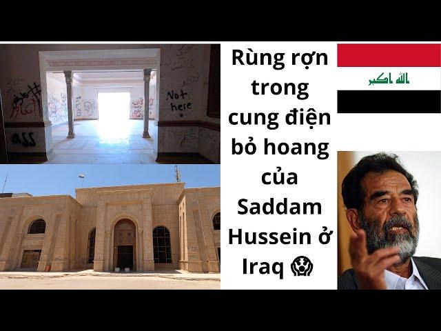 Iraq: Lạnh người trong cung điện bỏ hoang của Saddam Hussein