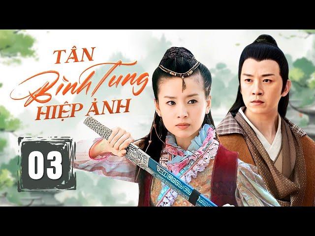 TÂN BÌNH TUNG HIỆP ẢNH - Tập 03 | Phim Cổ Trang Kiếm Hiệp Trung Quốc Siêu Hấp Dẫn | China Zone