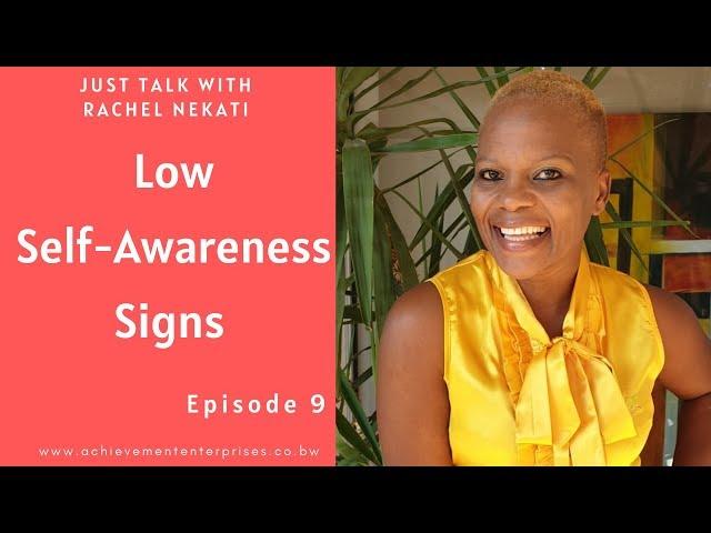 Low Self-Awareness Signs.  || Just Talk With Rachel Nekati Ep. 9