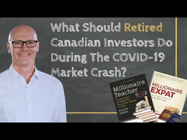 What Should Retired Canadian Investors Do During The COVID 19 Market Crash?