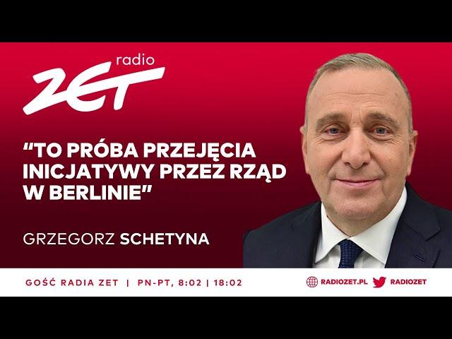 SCHETYNA: TO PRÓBA PRZEJĘCIA INICJATYWY PRZEZ RZĄD W BERLINIE | Gość Radia ZET