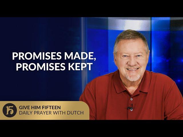 Promises Made, Promises Kept | Give Him 15: Daily Prayer with Dutch | June 20, 2025