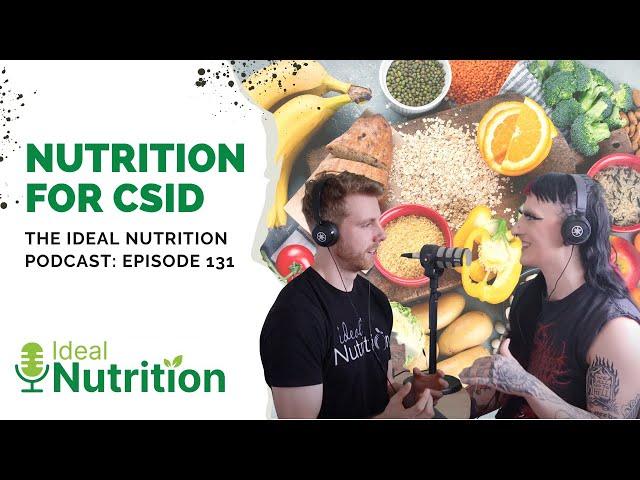 Nutrition for CSID | IDEAL NUTRITION PODCAST EPISODE 131