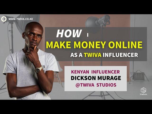 HOW I MAKE MONEY ONLINE AS A TWIVA INFLUENCER || DICKSON MURAGE