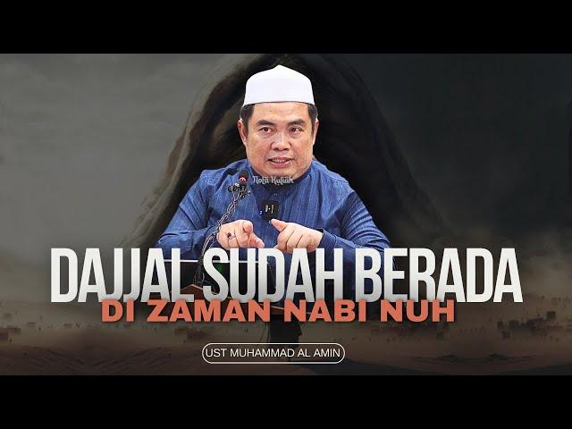 Dajjal Sudah Berada Di Zaman Nabi Nuh - Ustaz Muhammad Al-Amin