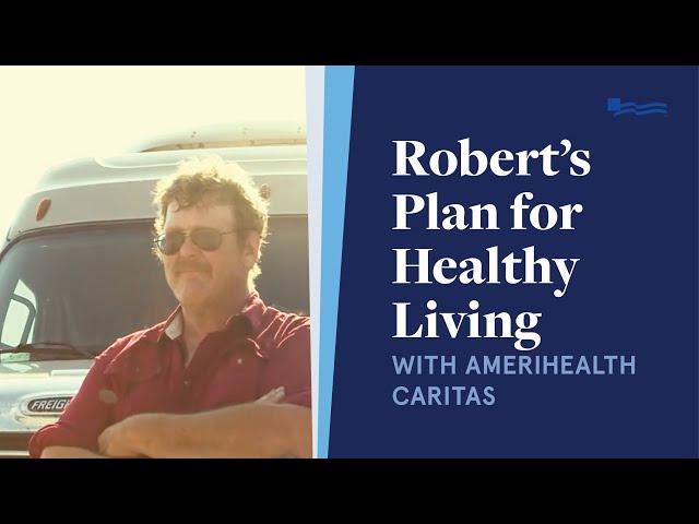 Robert’s Plan for Healthy Living with AmeriHealth Caritas