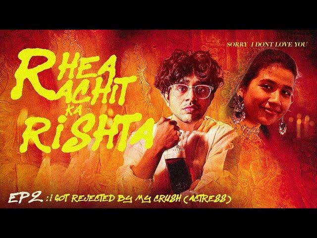 I GOT REJECTED BY MY CRUSH (ACTRESS) | RACHIT RHEA KA RISHTA EP 2