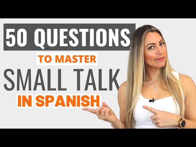 50 SMALL TALK Questions to Boost your SPANISH Conversations | 50 Preguntas para Conversar en español