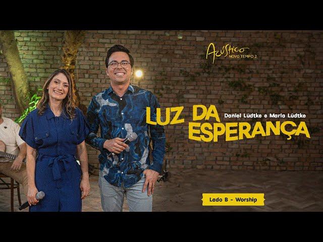 @DanielLudtkeoficial e MARLA LÜDTKE - LUZ DA ESPERANÇA | ACÚSTICO NOVO TEMPO 2 (LADO B - WORSHIP)