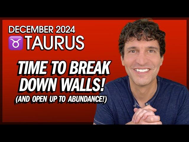 Taurus December 2024: Break Down Walls (And Open Up to Abundance!)