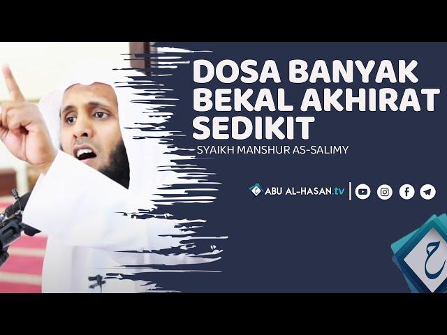 Dosaku Sangat Banyak Bekal Akhiratku Sedikit -Syaikh Manshur as-salimy