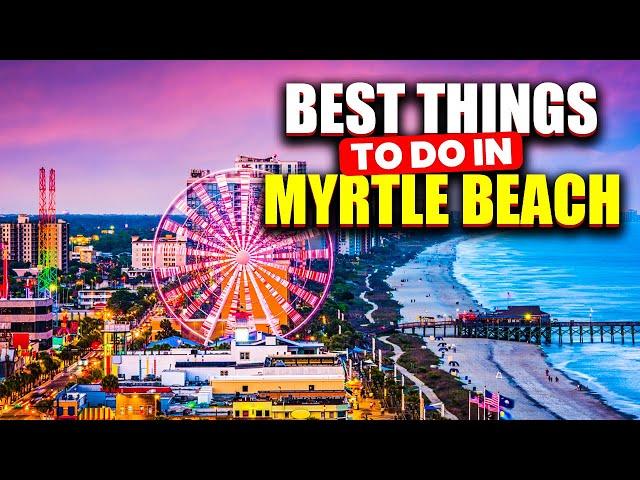 10 Best Things to Do in Myrtle Beach You Must Need to Know.