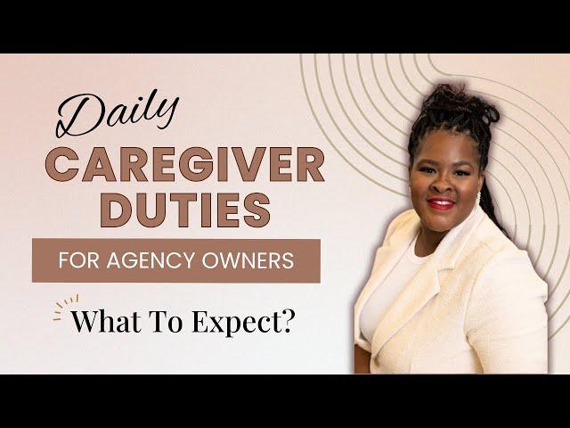 Daily Caregiver Duties for Agency Owners - What to Expect?