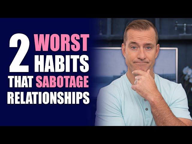 The 2 WORST HABITS That Sabotage Relationships | Relationship Advice for Women by Mat Boggs