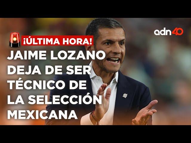 ¡Última Hora! Jaime Lozano deja de ser director técnico de la Selección Mexicana