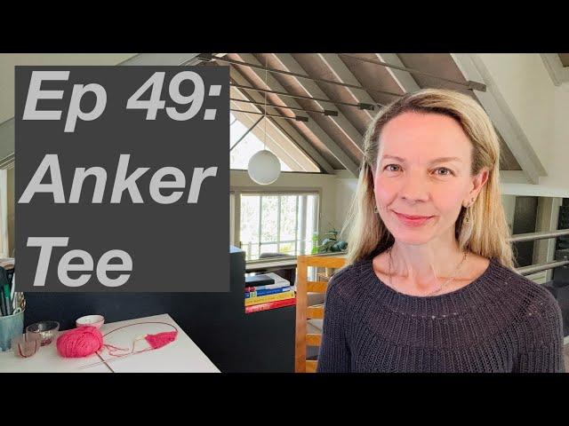 Ep 49: Anker Tee by Petite Knit, Camisole #4, Sophie Scarf  - Mostly Knitting Podcast