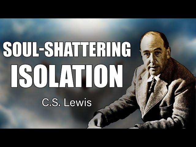 CS Lewis Reveals: God Is Isolating You for a Critical Reason—Don’t Ignore It!