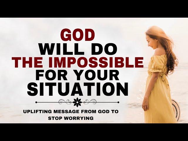 WATCH HOW GOD WILL THE IMPOSSIBLE FOR YOUR TOUGH SITUATION - CHRISTIAN MOTIVATION