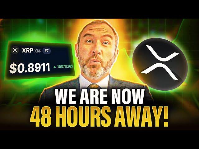 XRP Holders We Are 48 HOURS AWAY | History Is Being Made!