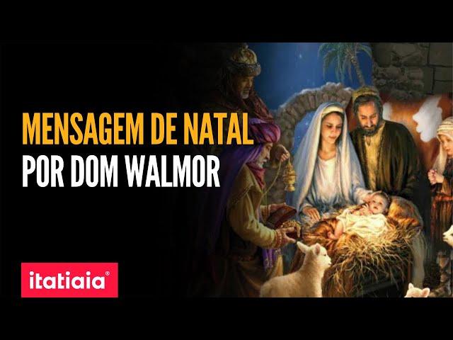 VEJA A MENSAGEM DE NATAL, POR DOM WALMOR